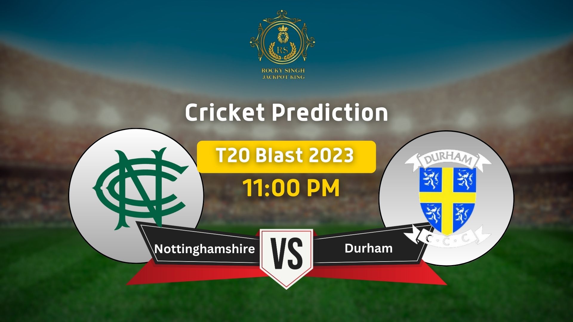 Nottinghamshire vs Durham T20 Blast Free Match Prediction 2023